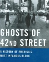 Ghosts of 42nd Street: A History of America's Most Infamous Block