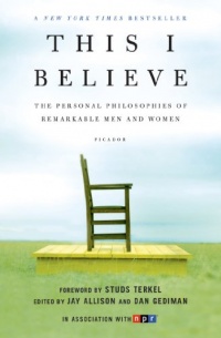 This I Believe: The Personal Philosophies of Remarkable Men and Women This I Believe: The Personal Philosophies of Remarkable Men and Women