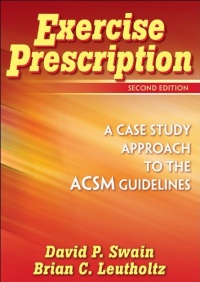 Exercise Prescription - 2nd Edition: A Case Study Approach to the ACSM Guidelines Exercise Prescription - 2nd Edition: A Case Study Approach to the ACSM Guidelines