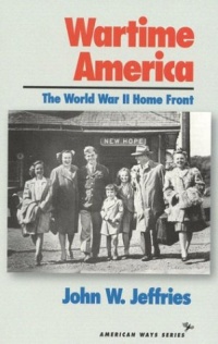 Wartime America: The World War II Home Front (American Ways Series) Wartime America: The World War II Home Front (American Ways Series)