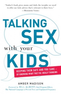 Talking Sex With Your Kids: Keeping Them Safe and You Sane - By Knowing What They're Really Thinking Talking Sex With Your Kids: Keeping Them Safe and You Sane - By Knowing What They're Really Thinking