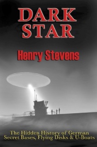 Dark Star: The Hidden History of German Secret Bases, Flying Disks & U-Boats Dark Star: The Hidden History of German Secret Bases, Flying Disks & U-Boats
