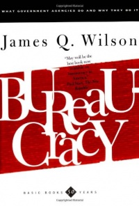 Bureaucracy: What Government Agencies Do And Why They Do It (Basic Books Classics) Bureaucracy: What Government Agencies Do And Why They Do It (Basic Books Classics)