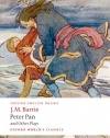 Peter Pan and Other Plays: The Admirable Crichton; Peter Pan; When Wendy Grew Up; What Every Woman Knows; Mary Rose (Oxford World's Classics)