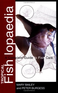 Tropical Fishlopaedia: A Complete Guide to Fish Care Tropical Fishlopaedia: A Complete Guide to Fish Care