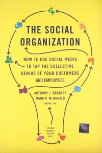 The Social Organization: How to Use Social Media to Tap the Collective Genius of Your Customers and Employees The Social Organization: How to Use Social Media to Tap the Collective Genius of Your Customers and Employees