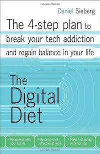 The Digital Diet: The 4-step plan to break your tech addiction and regain balance in your life The Digital Diet: The 4-step plan to break your tech addiction and regain balance in your life