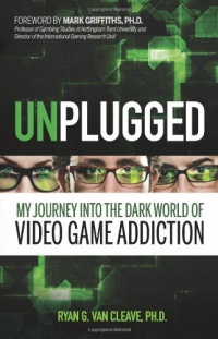 Unplugged: My Journey into the Dark World of Video Game Addiction Unplugged: My Journey into the Dark World of Video Game Addiction