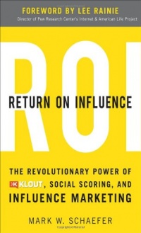 Return On Influence: The Revolutionary Power of Klout, Social Scoring, and Influence Marketing Return On Influence: The Revolutionary Power of Klout, Social Scoring, and Influence Marketing