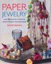 Paper Jewelry: 35 Beautiful Step-by-step Jewelry Projects Made from Paper