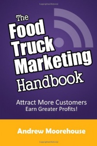 The Food Truck Marketing Handbook (Food Truck Startup Series) (Volume 1) The Food Truck Marketing Handbook (Food Truck Startup Series) (Volume 1)
