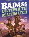 Badass: Ultimate Deathmatch: Skull-Crushing True Stories of the Most Hardcore Duels, Showdowns, Fistfights, Last Stands, Suicide Charges, and Military Engagements of All Time