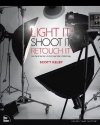 Light It, Shoot It, Retouch It: Learn Step by Step How to Go from Empty Studio to Finished Image (Voices That Matter)