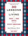 30 Lessons for Living: Tried and True Advice from the Wisest Americans