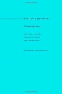 Perilous Memories: The Asia-Pacific War(s) Perilous Memories: The Asia-Pacific War(s)