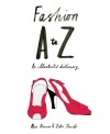 Fashion A to Z: An Illustrated Dictionary