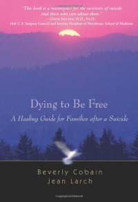 Dying to Be Free: A Healing Guide for Families After a Suicide