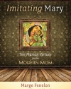 Imitating Mary: Ten Marian Virtues for the Modern Mom (Catholicmom.Com Books)