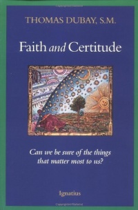 Faith and Certitude: Can We Be Sure of the Things that Matter Most to Us? Faith and Certitude: Can We Be Sure of the Things that Matter Most to Us?
