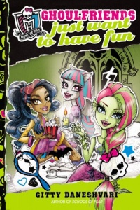 Monster High: Ghoulfriends Just Want to Have Fun (Monster High: Ghoulfriends Forever) Monster High: Ghoulfriends Just Want to Have Fun (Monster High: Ghoulfriends Forever)
