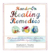 Hands-On Healing Remedies: 150 Recipes for Herbal Balms, Salves, Oils, Liniments & Other Topical Therapies Hands-On Healing Remedies: 150 Recipes for Herbal Balms, Salves, Oils, Liniments & Other Topical Therapies