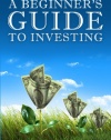 A Beginner's Guide to Investing: How to Grow Your Money the Smart and Easy Way