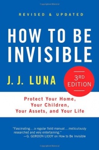 How to Be Invisible: Protect Your Home, Your Children, Your Assets, and Your Life How to Be Invisible: Protect Your Home, Your Children, Your Assets, and Your Life