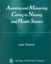 Assessing and Measuring Caring in Nursing and Health Science