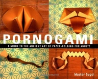 Pornogami: A Guide to the Ancient Art of Paper-Folding for Adults Pornogami: A Guide to the Ancient Art of Paper-Folding for Adults