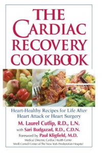 The Cardiac Recovery Cookbook: Heart Healthy Recipes for Life After Heart Attack or Heart Surgery The Cardiac Recovery Cookbook: Heart Healthy Recipes for Life After Heart Attack or Heart Surgery