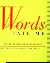 Words Fail  Me: What Everyone Who Writes     Should Know about Writing