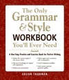 The Only Grammar and Style Workbook You'll Ever Need: A One-Stop Practice and Exercise Book for Perfect Writing