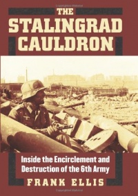 The Stalingrad Cauldron: Inside the Encirclement and Destruction of the 6th Army (Modern War Studies) The Stalingrad Cauldron: Inside the Encirclement and Destruction of the 6th Army (Modern War Studies)
