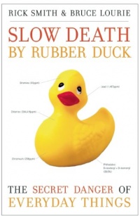 Slow Death by Rubber Duck: The Secret Danger of Everyday Things Slow Death by Rubber Duck: The Secret Danger of Everyday Things