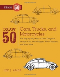 Draw 50 Cars, Trucks, and Motorcycles: The Step-by-Step Way to Draw Dragsters, Vintage Cars, Dune Buggies, Mini Choppers, and Many More... Draw 50 Cars, Trucks, and Motorcycles: The Step-by-Step Way to Draw Dragsters, Vintage Cars, Dune Buggies, Mini Choppers, and Many More...