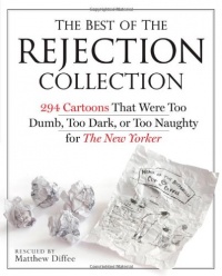 The Best of the Rejection Collection: 293 Cartoons That Were Too Dumb, Too Dark, or Too Naughty for The New Yorker The Best of the Rejection Collection: 293 Cartoons That Were Too Dumb, Too Dark, or Too Naughty for The New Yorker