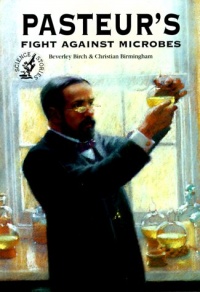 Pasteur's Fight Against Microbes (Science Stories Series) Pasteur's Fight Against Microbes (Science Stories Series)