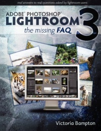Adobe Photoshop Lightroom 3 - The Missing FAQ: Real Answers to Real Questions Asked by Lightroom Users Adobe Photoshop Lightroom 3 - The Missing FAQ: Real Answers to Real Questions Asked by Lightroom Users