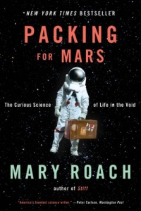 Packing for Mars: The Curious Science of Life in the Void Packing for Mars: The Curious Science of Life in the Void
