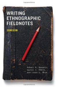 Writing Ethnographic Fieldnotes, Second Edition (Chicago Guides to Writing, Editing, and Publishing)