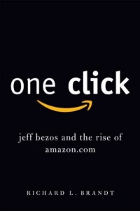 One Click: Jeff Bezos and the Rise of Amazon.com One Click: Jeff Bezos and the Rise of Amazon.com