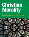 Christian Morality (student book): Our Response to God's Love