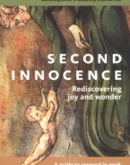 Second Innocence: Rediscovering Joy and Wonder: A Guide to Renewal in Work, Relationships, and Daily Life