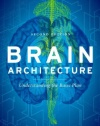 Brain Architecture: Understanding the Basic Plan