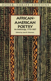 African-American Poetry: An Anthology, 1773-1927 (Dover Thrift Editions) African-American Poetry: An Anthology, 1773-1927 (Dover Thrift Editions)