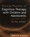 Clinical Practice of Cognitive Therapy with Children and Adolescents: The Nuts and Bolts