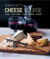 Fiona Beckett's Cheese Course: Styles, Wine Pairing, Plates & Boards, Recipes