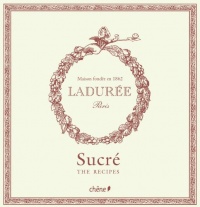 Laduree: The Sweet Recipes Laduree: The Sweet Recipes