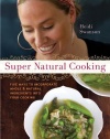 Super Natural Cooking: Five Delicious Ways to Incorporate Whole and Natural Foods into Your Cooking