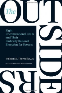 The Outsiders: Eight Unconventional CEOs and Their Radically Rational Blueprint for Success The Outsiders: Eight Unconventional CEOs and Their Radically Rational Blueprint for Success